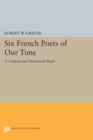 Six French Poets of Our Time : A Critical and Historical Study - eBook