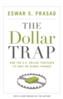 The Dollar Trap : How the U.S. Dollar Tightened Its Grip on Global Finance - eBook