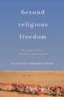 Beyond Religious Freedom : The New Global Politics of Religion - eBook