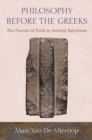 Philosophy before the Greeks : The Pursuit of Truth in Ancient Babylonia - eBook