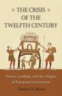 The Crisis of the Twelfth Century : Power, Lordship, and the Origins of European Government - eBook