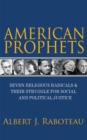 American Prophets : Seven Religious Radicals and Their Struggle for Social and Political Justice - eBook