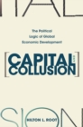 Capital and Collusion : The Political Logic of Global Economic Development - eBook