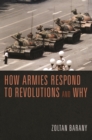 How Armies Respond to Revolutions and Why - eBook