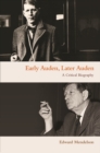 Early Auden, Later Auden : A Critical Biography - eBook