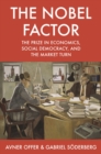The Nobel Factor : The Prize in Economics, Social Democracy, and the Market Turn - eBook