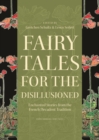 Fairy Tales for the Disillusioned : Enchanted Stories from the French Decadent Tradition - eBook