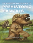 The Princeton Field Guide to Prehistoric Mammals - eBook
