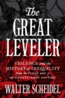 The Great Leveler : Violence and the History of Inequality from the Stone Age to the Twenty-First Century - eBook