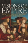 Visions of Empire : How Five Imperial Regimes Shaped the World - eBook