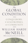 The Global Condition : Conquerors, Catastrophes, and Community - eBook