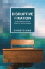 Disruptive Fixation : School Reform and the Pitfalls of Techno-Idealism - eBook