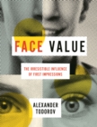 Face Value : The Irresistible Influence of First Impressions - eBook