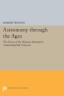 Astronomy through the Ages : The Story of the Human Attempt to Understand the Universe - eBook