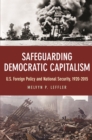 Safeguarding Democratic Capitalism : U.S. Foreign Policy and National Security, 1920-2015 - eBook