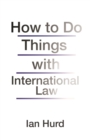 How to Do Things with International Law - eBook