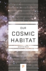 Our Cosmic Habitat : New Edition - eBook