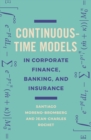 Continuous-Time Models in Corporate Finance, Banking, and Insurance : A User's Guide - eBook
