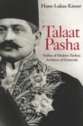 Talaat Pasha : Father of Modern Turkey, Architect of Genocide - eBook