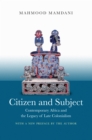 Citizen and Subject : Contemporary Africa and the Legacy of Late Colonialism - eBook