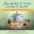 More Make It Fast, Cook It Slow : 200 Brand-New, Budget-Friendly, Slow-Cooker Recipes - Book