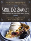 You Be Sweet : Sharing Your Heart One Down-Home Dessert at a Time - eBook