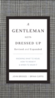 A Gentleman Gets Dressed Up Revised and Expanded : What to Wear, When to Wear It, How to Wear It - eBook