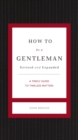 How to Be a Gentleman Revised and Expanded : A Timely Guide to Timeless Manners - eBook