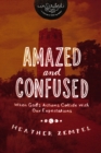 Amazed and Confused : When God's Actions Collide With Our Expectations - eBook