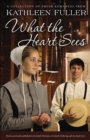 What the Heart Sees : A Collection of Amish Romances - eBook