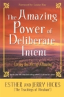 The Amazing Power of Deliberate Intent : Living the Art of Allowing - Book