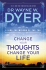Change Your Thoughts, Change Your Life : Living The Wisdom Of The Tao - Book
