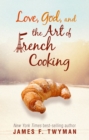Love, God, and the Art of French Cooking - eBook