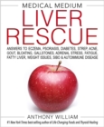 Medical Medium Liver Rescue : Answers to Eczema, Psoriasis, Diabetes, Strep, Acne, Gout, Bloating, Gallstones, Adrenal Stress, Fatigue, Fatty Liver, Weight Issues, SIBO & Autoimmune Disease - Book