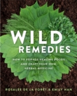 Wild Remedies : How to Forage Healing Foods and Craft Your Own Herbal Medicine - Book