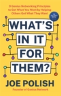 What's in It for Them? : 9 Genius Networking Principles to Get What You Want by Helping Others Get What They Want - Book