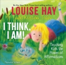 I Think, I Am! : Teaching Kids the Power of Affirmations - Book