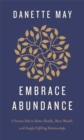 Embrace Abundance : A Proven Path to Better Health, More Wealth, and Deeply Fulfilling Relationships - Book
