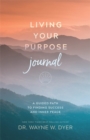 Living Your Purpose Journal : A Guided Path to Finding Success and Inner Peace - Book