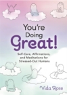 You're Doing Great! : Self-Care, Affirmations, and Meditations for Stressed-Out Humans - Book