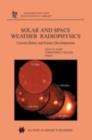 Solar and Space Weather Radiophysics : Current Status and Future Developments - eBook