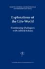 Explorations of the Life-World : Continuing Dialogues with Alfred Schutz - eBook