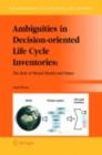 Ambiguities in Decision-oriented Life Cycle Inventories : The Role of Mental Models and Values - eBook