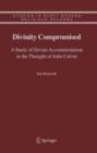 Divinity Compromised : A Study of Divine Accommodation in the Thought of John Calvin - eBook