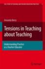 Tensions in Teaching about Teaching : Understanding Practice as a Teacher Educator - eBook