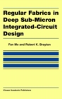 Regular Fabrics in Deep Sub-Micron Integrated-Circuit Design - eBook