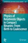 Physics of Relativistic Objects in Compact Binaries: from Birth to Coalescence - eBook
