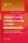Informal Learning of Active Citizenship at School : An International Comparative Study in Seven European Countries - eBook
