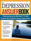 The Depression Answer Book : Professional Answers to More than 275 Critical Questions About Medication, Therapy, Support, and More - eBook