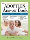 The Adoption Answer Book : Your Compete Guide to a Successful Adoption - eBook